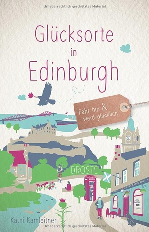 Kamleitner, Kathi. Glücksorte in Edinburgh - Fahr hin & werd glücklich. Droste Verlag, 2026.