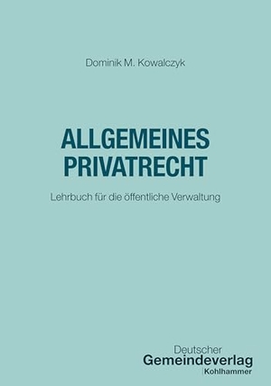 Kowalczyk, Dominik M.. Allgemeines Privatrecht - Lehrbuch für die öffentliche Verwaltung. Deutscher Gemeindeverlag, 2025.