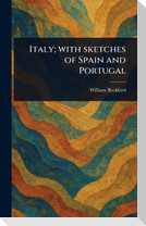 Italy; With Sketches of Spain and Portugal