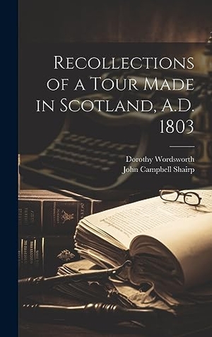Shairp, John Campbell / Dorothy Wordsworth. Recollections of a Tour Made in Scotland, A.D. 1803. Creative Media Partners, LLC, 2023.