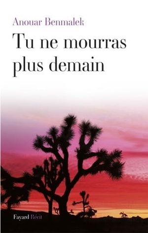 Benmalek, Anouar. Tu ne mourras plus demain. Fayard-France, 2023.