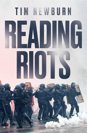 Newburn, Tim. Reading Riots. Polity Press, 2026.