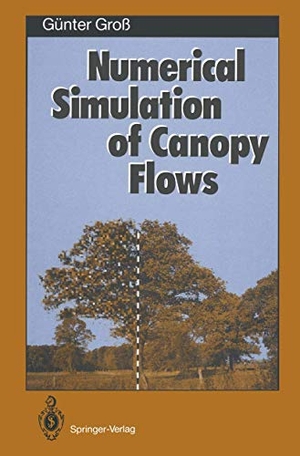 Groß, Günter. Numerical Simulation of Canopy Flows. Springer Berlin Heidelberg, 2011.