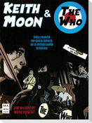 Keith Moon & the Who: Vida Y Muerte del Genial Batería de la Mítica Banda Británica