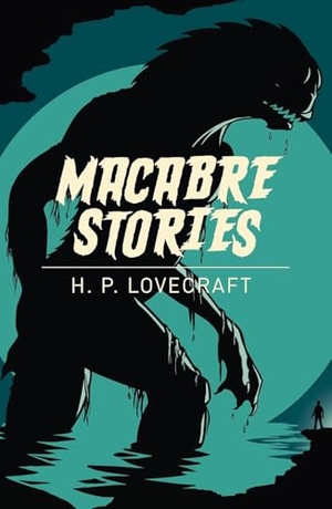 Lovecraft, H. P.. Macabre Stories. Arcturus Publishing Ltd, 2020.