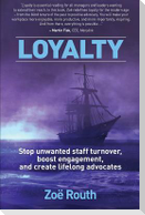 Loyalty: Stop unwanted staff turnover, boost engagement, and create lifelong advocates