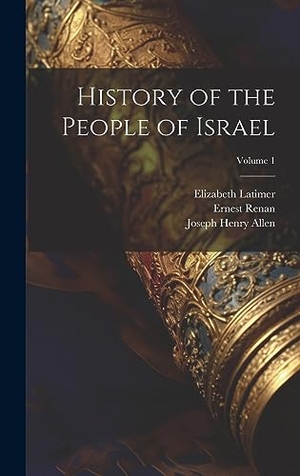 Allen, Joseph Henry / Renan, Ernest et al. History of the People of Israel; Volume 1. British Library, Historical Print Editions, 2023.