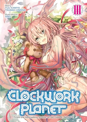 Kamiya, Yuu. Clockwork Planet (Light Novel) Vol. 3. Seven Seas Entertainment, 2018.