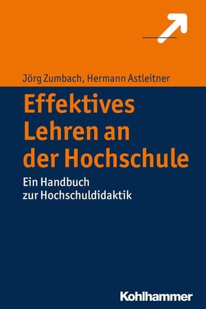 Zumbach, Jörg / Hermann Astleitner. Effektives Lehren an der Hochschule - Ein Handbuch zur Hochschuldidaktik. Kohlhammer W., 2016.