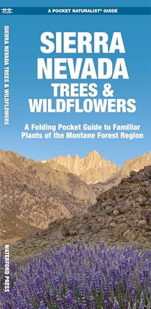 Kavanagh, James / Waterford Press. Sierra Nevada Trees & Wildflowers - A Folding Pocket Guide to Familiar Plants of the Montane Forest Region. Waterford Press, 2018.