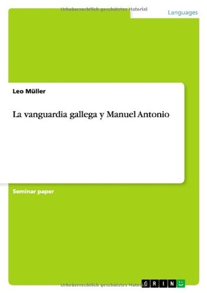 Müller, Leo. La vanguardia gallega y Manuel Antonio. GRIN Publishing, 2013.