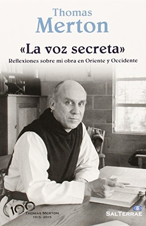 Merton, Thomas. La voz secreta : reflexiones sobre mi obra en Oriente y Occidente. Editorial Sal Terrae, 2015.