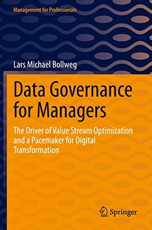 Bollweg, Lars Michael. Data Governance for Managers - The Driver of Value Stream Optimization and a Pacemaker for Digital Transformation. Springer Berlin Heidelberg, 2023.