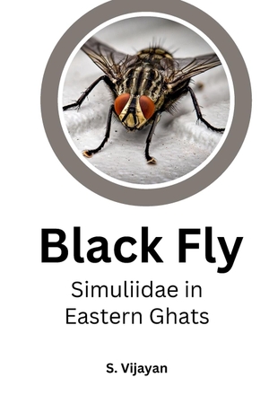 Vijayan, S.. Black Fly Simuliidae in Eastern Ghats. independent Author, 2023.