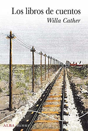 Cather, Willa. Los libros de cuentos. Alba Editorial, 2021.