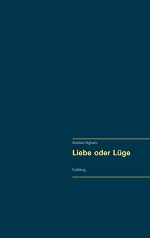Degkwitz, Andreas. Liebe oder Lüge - Erzählung. Books on Demand, 2021.