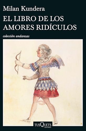 Kundera, Milan. El libro de los amores ridículos. Tusquets Editores, 1988.