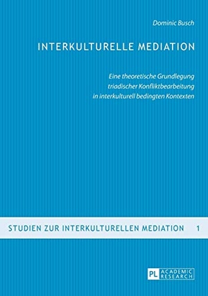 Busch, Dominic. Interkulturelle Mediation - Eine theoretische Grundlegung triadischer Konfliktbearbeitung in interkulturell bedingten Kontexten. Peter Lang, 2007.