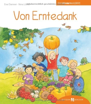 Danner, Eva / Vera Lörks. Von Erntedank den Kindern erzählt - Den Kindern erklärt/erzählt 53. Butzon & Bercker, 2025.