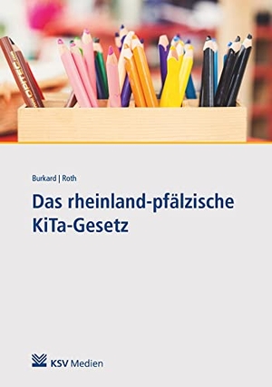 Roth, Xenia / Julia Burkard. Das rheinland-pfälzische KiTa-Gesetz - Handbuch und Praxiskommentar. KSV Mediengesellschaft, 2022.