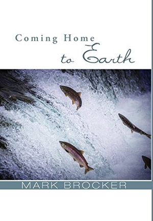 Brocker, Mark S. Coming Home to Earth. Wipf & Stock Publishers, 2016.