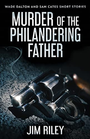Riley, Jim. Murder Of The Philandering Father. Next Chapter, 2021.