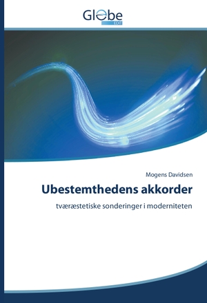 Davidsen, Mogens. Ubestemthedens akkorder - tværæstetiske sonderinger i moderniteten. GlobeEdit, 2016.