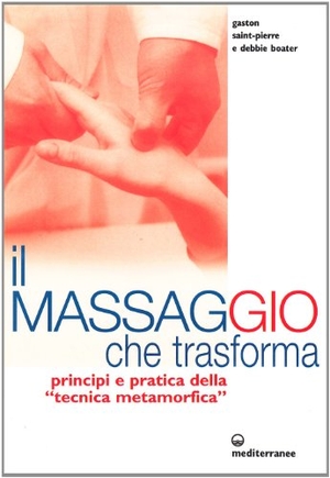 Saint-Pierre, Gaston / Debbie Boater. Il massaggio che trasforma. Principi e pratica della «tecnica metamorfica». , 2003.