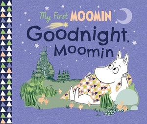 Jansson, Tove. My First Moomin: Goodnight Moomin. Penguin Books Ltd (UK), 2022.