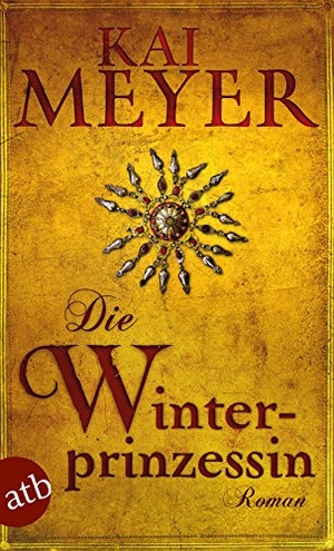 Meyer, Kai. Die Winterprinzessin - Roman. Aufbau Taschenbuch Verlag, 2017.