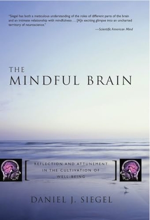 Siegel, Daniel J. The Mindful Brain - Reflection and Attunement in the Cultivation of Well-Being. W. W. Norton & Company, 2007.