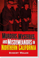 Murders, Mysteries and Misdemeanors in Northern California