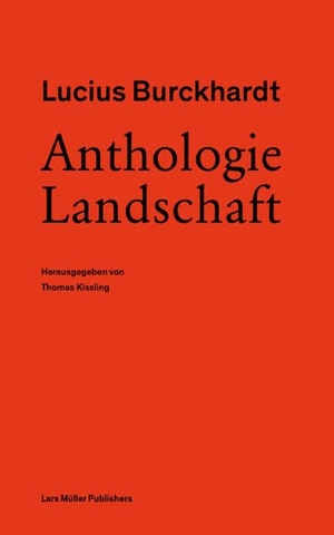 Burckhardt, Lucius. Anthologie Landschaft. Lars Müller Publishers, 2023.