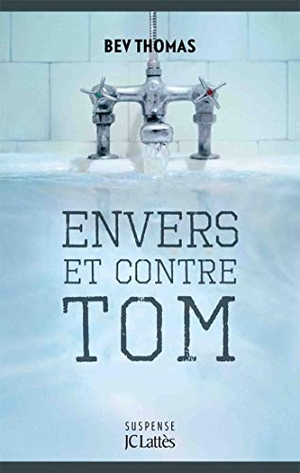 Thomas-B. Envers et contre Tom. Editions Jc Lattes, 2023.