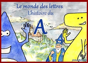 Bernard, Jérôme. L'histoire du A - Le monde des lettres. Lez'arts positifs, 2020.