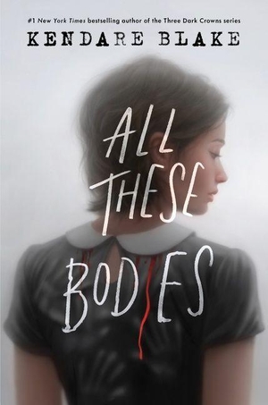Blake, Kendare. All These Bodies. Harper Collins Publ. USA, 2021.