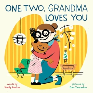 Becker, Shelley / Dan Yaccarino. One, Two, Grandma Loves You - A Board Book. Abrams & Chronicle Books, 2025.