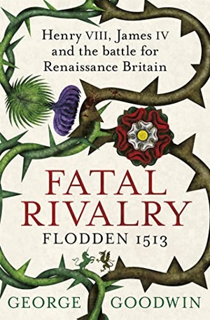 Goodwin, George. Fatal Rivalry, Flodden 1513 - Henry VIII, James IV and the battle for Renaissance Britain. Orion Publishing Co, 2014.