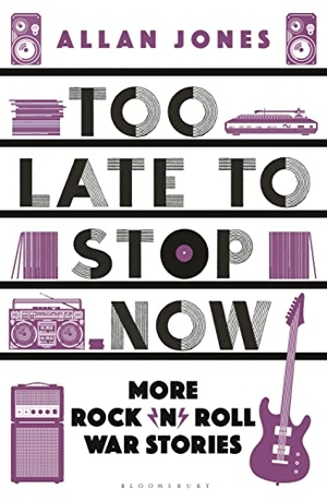 Jones, Allan. Too Late to Stop Now - More Rock'n'roll War Stories. Bloomsbury USA, 2023.