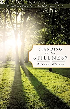 Peters, Eileen. Standing In The Stillness. Xulon Press, 2009.