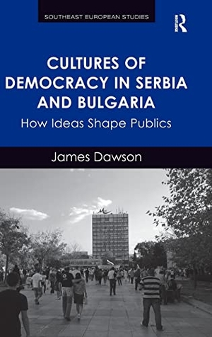 Dawson, James. Cultures of Democracy in Serbia and Bulgaria - How Ideas Shape Publics. Taylor & Francis, 2014.