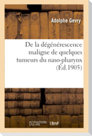 de la Dégénérescence Maligne de Quelques Tumeurs Du Naso-Pharynx