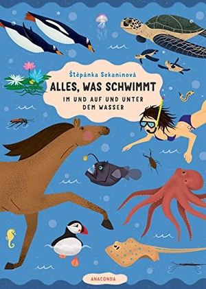 Sekaninová, Stepánka. Alles, was schwimmt. Im und auf und unter dem Wasser - Wissen für Kinder ab 6 Jahre. Anaconda Verlag, 2021.