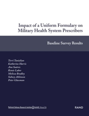 Tanielian, Terri / Harris, Katherine et al. Impact of a Uniform Formulary on Military Health System Prescribers - Baseline Survey Results. RAND Corporation, 2003.
