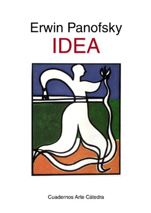 Panofsky, Erwin. Idea : contribución a la historia de la teoría del arte. Ediciones Cátedra, 2013.