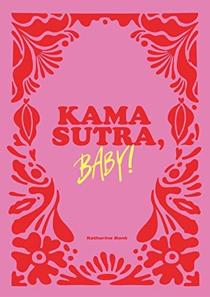 Bonk, Katharina. Kamasutra, Baby! - Sieben origiastische Sex-Flows. YUNA, 2022.