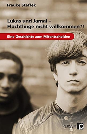 Steffek, Frauke. Lukas und Jamal - Flüchtlinge nicht willkommen?! - Eine Geschichte zum Mitentscheiden (7. bis 9. Klasse). Persen Verlag i.d. AAP, 2016.