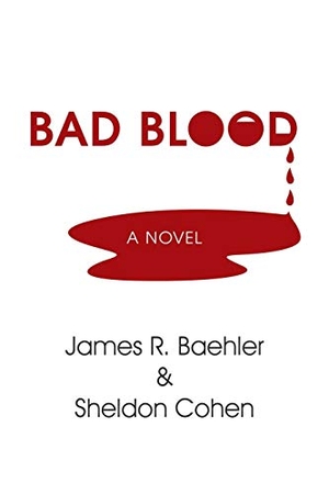 Cohen, Sheldon / James R. Baehler. BAD BLOOD - A NOVEL. Xlibris, 2015.