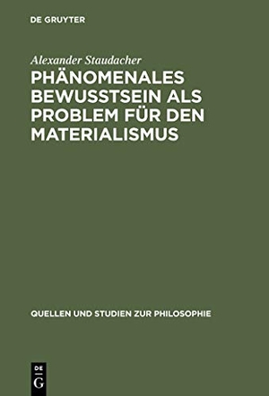 Staudacher, Alexander. Phänomenales Bewußtsein als Problem für den Materialismus. De Gruyter, 2002.