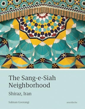 Goorangi, Salman. The Sang-e-Siah Neighborhood - Shiraz, Iran. Arnoldsche Art Publishers, 2026.